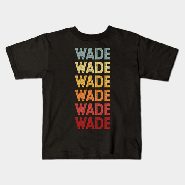Wade Name Vintage Retro Gift Named Wade Kids T-Shirt by CoolDesignsDz